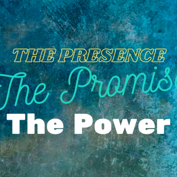 The Presence, The Promise, The Power