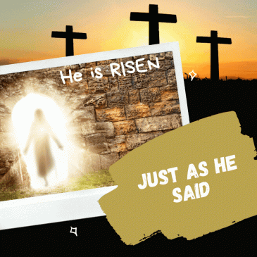 He is Risen, Just as He Said