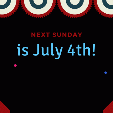 Next Sunday is July 4th!