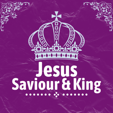 Jesus – Saviour & King
